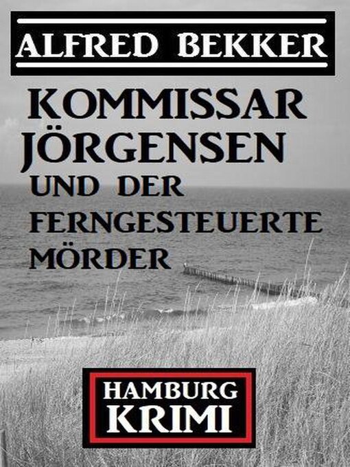 Title details for Kommissar Jörgensen und der ferngesteuerte Mörder by Alfred Bekker - Available